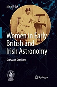 Women in Early British and Irish Astronomy: Stars and Satellites (Paperback, 2009)