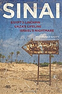 Sinai: Egypts Linchpin, Gazas Lifeline, Israels Nightmare (Hardcover)