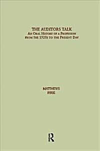 Auditors Talk : An Oral History of the Profession from the 1920s to the Present Day (Paperback)
