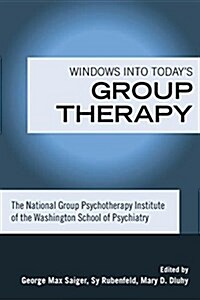 Windows into Todays Group Therapy : The National Group Psychotherapy Institute of the Washington School of Psychiatry (Paperback)