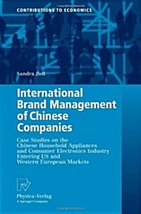 International Brand Management of Chinese Companies: Case Studies on the Chinese Household Appliances and Consumer Electronics Industry Entering Us an (Paperback)