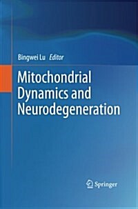 Mitochondrial Dynamics and Neurodegeneration (Paperback, 2011)