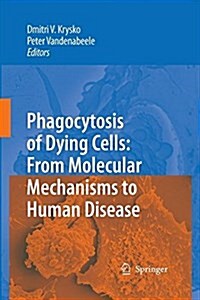 Phagocytosis of Dying Cells: From Molecular Mechanisms to Human Diseases (Paperback, 2009)