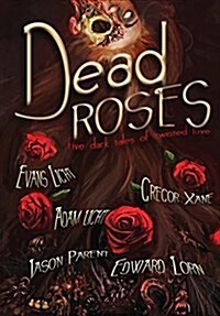 Dead Roses: Five Dark Tales of Twisted Love (Hardcover)