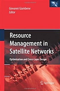 Resource Management in Satellite Networks: Optimization and Cross-Layer Design (Paperback)