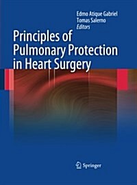 Principles of Pulmonary Protection in Heart Surgery (Paperback, 2010 ed.)