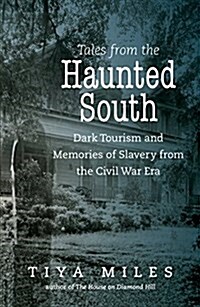 Tales from the Haunted South: Dark Tourism and Memories of Slavery from the Civil War Era (Hardcover)