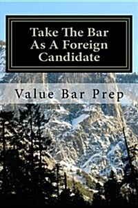 Take the Bar as a Foreign Candidate: Prepare for the California Bar Exam (Paperback)