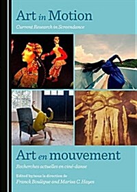Art in Motion: Current Research in Screendance / Art En Mouvement: Recherches Actuelles En Cine-Danse (Hardcover)