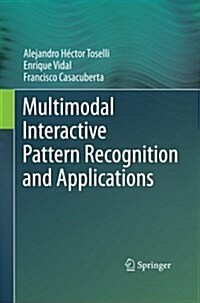 Multimodal Interactive Pattern Recognition and Applications (Paperback, 2011 ed.)