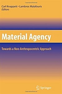 Material Agency: Towards a Non-Anthropocentric Approach (Paperback)