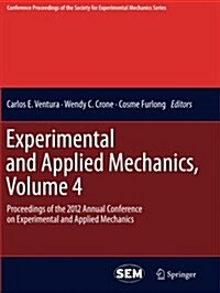 Experimental and Applied Mechanics, Volume 4: Proceedings of the 2012 Annual Conference on Experimental and Applied Mechanics (Paperback, 2013)