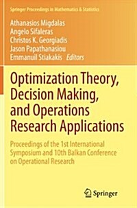 Optimization Theory, Decision Making, and Operations Research Applications: Proceedings of the 1st International Symposium and 10th Balkan Conference (Paperback, 2013)