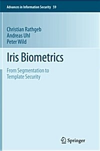 Iris Biometrics: From Segmentation to Template Security (Paperback, 2013)