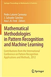 Mathematical Methodologies in Pattern Recognition and Machine Learning: Contributions from the International Conference on Pattern Recognition Applica (Paperback, 2013)
