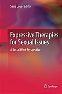 Expressive Therapies for Sexual Issues: A Social Work Perspective (Paperback, 2013)