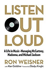 Listen Out Loud: A Life in Music--Managing McCartney, Madonna, and Michael Jackson (Paperback)