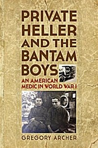 Private Heller and the Bantam Boys: An American Medic in World War I (Hardcover)