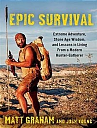 Epic Survival: Extreme Adventure, Stone Age Wisdom, and Lessons in Living from a Modern Hunter-Gatherer (Audio CD, CD)