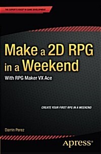 Make a 2D RPG in a Weekend: With RPG Maker VX Ace (Paperback)