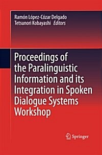 Proceedings of the Paralinguistic Information and Its Integration in Spoken Dialogue Systems Workshop (Paperback, 2011)