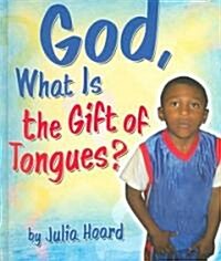 God, What Is the Gift of Tongues? (Hardcover)