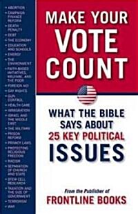 Make Your Vote Count: What the Bible Says about 25 Key Political Issues (Paperback)