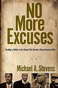 No More Excuses: Creating a Culture in the Church That Reaches African-American Men (Paperback)