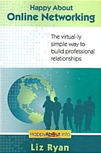 Happy About Online Networking: The virtual-ly simple way to build professional relationships (Paperback)