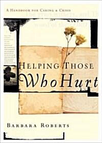 Helping Those Who Hurt: A Handbook for Caring and Crisis (Paperback)