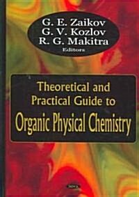 Theoretical and Practical Guide to Organic Physical Chemistry (Hardcover, UK)