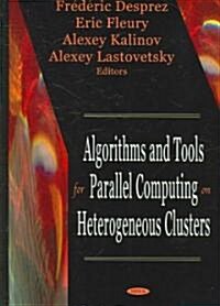 Algorithms And Tools for Parallel Computing on Heterogeneous Clusters (Hardcover)