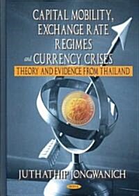 Capital Mobility, Exchange Rate Regimes and Currency Crises (Hardcover)