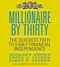 Millionaire by Thirty: The Quickest Path to Early Financial Independence (Audio CD)