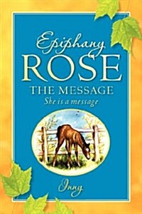 Epiphany Rose-the Message (Paperback)