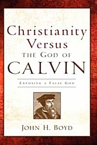 Christianity Versus the God of Calvin (Paperback)