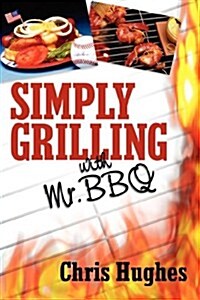 Simply Grilling With Mr. Bbq (Paperback)