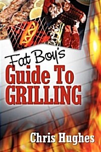 Fat Boys Guide to Grilling (Paperback)