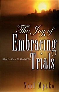 The Joy of Embracing Trials (Paperback)