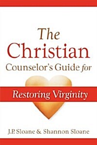 The Christian Counselors Guide for Restoring Virginity (Paperback)