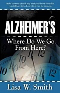Alzheimers: Where Do We Go from Here? (Paperback)