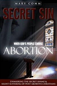Secret Sin: When Gods Children Choose Abortion (Paperback)