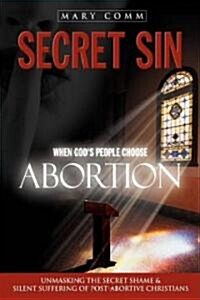 Secret Sin: When Gods Children Choose Abortion (Hardcover)
