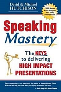 Speaking Mastery: The Keys to Delivering High Impact Presentations (Paperback)