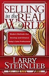 Selling in the Real World: Modern Methods That Develop and Enhance Todays Sales Professional (Paperback)