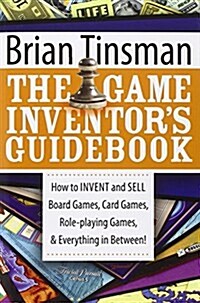 The Game Inventors Guidebook: How to Invent and Sell Board Games, Card Games, Role-Playing Games, & Everything in Between! (Paperback)