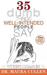 35 Dumb Things Well-Intended People Say: Surprising Things We Say That Widen the Diversity Gap (Paperback)