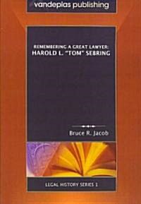 Remembering a Great Lawyer: Harold L. Tom Sebring (Paperback)