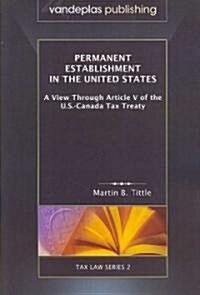 Permanent Establishment in the United States: A View Through Article V of the U.S.-Canada Tax Treaty (Paperback)