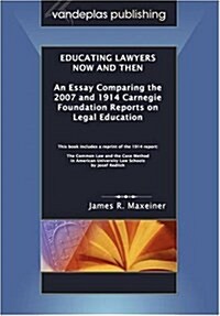 Educating Lawyers Now and Then: An Essay Comparing the 2007 and 1914 Carnegie Foundation Reports on Legal Education (Paperback)